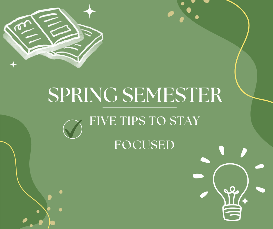 Spring Semester: Five Tips To Stay Focused